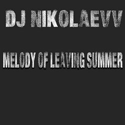 DJ Nikolaevv - Melody of Leaving Summer (Original Mix)