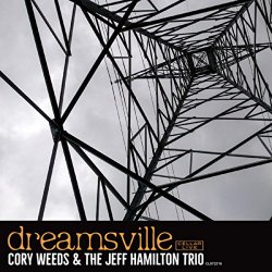 Cory Weeds & The Jeff Hamilton Trio - Dreamsville