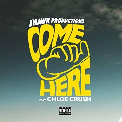 Jhawk Productions feat. Chloe Crush - Come Here (feat. Chloe Crush)