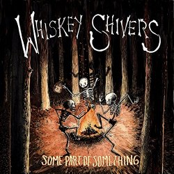 Whiskey Shivers - Some Part of Something [Explicit]