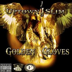 Uptown J Slim - Golden Gloves [Explicit]