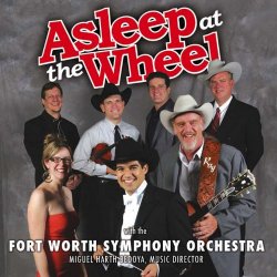   - Asleep at the Wheel with The Fort Worth Symphony Orchestra