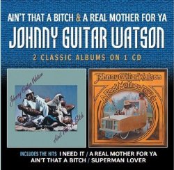 JOHNNY GUITAR WATSON - Ain't That a Bitch / Real Mother for Ya by JOHNNY GUITAR WATSON (2013-05-04)