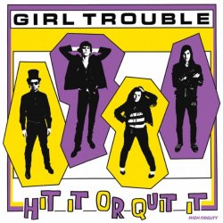 Girl Trouble - Hit It Or Quit It