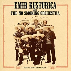 Emir Kusturica and the No Smoking Orchestra - Corps Diplomatique