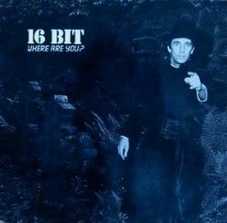 16 BIT - WHERE ARE YOU ? (vinyle 33 tours)