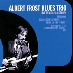 Albert Frost Blues Trio - Live in Grahamstown (Live at the Standard Bank Jazz Festival 2013)