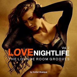 Various Artists - Love Nightlife, Vol. 2 - The Lounge Room Grooves (Presented by Kolibri Musique)