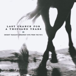 Dwight Yoakam - Last Chance For A Thousand Years - Dwight Yoakam's Greatest Hits From The 90's (U.S. Version)