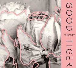 Good Tiger - We Will All Be Gone