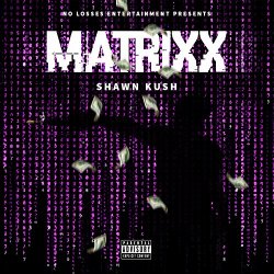 Shawn Kush - Matrixx [Explicit]