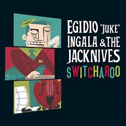 Egidio 'Juke' Ingala & The Jacknives - Switcharoo