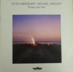 PETER MERGENER AND MICHAEL WEISSER - PHANCYFUL-FIRE LP