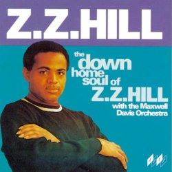 Z. Z. Hill - The Down Home Soul Of Z Z Hill