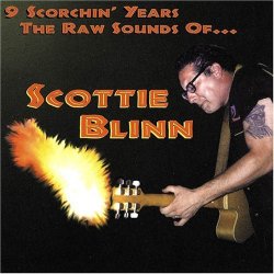 Scottie Blinn - 9 Scorchin Years the Raw Sounds of Scottie Blinn by Blinn, Scottie (2007-01-23)