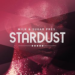 Various Artists - Milk & Sugar Pres. Stardust [Explicit]