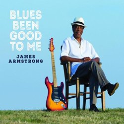 James Armstrong - Blues Been Good to Me