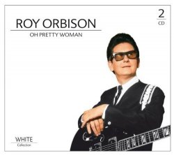 Roy Orbison - Oh Pretty Woman, White-Collection 2cd By Roy Orbison (0001-01-01)