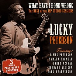Lucky Peterson - What Have I Done Wrong - The Best of the JSP Sessions