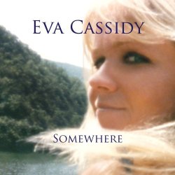 2008 Eva Cassidy - Somewhere by Eva Cassidy (2008-08-26)