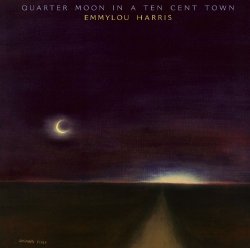 Emmylou Harris - Quarter Moon In A Ten Cent Town (Expanded & Remastered)