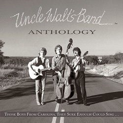 Uncle Walt's Band - Anthology: Those Boys From Carolina, They Sure Enough Could Sing