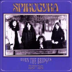 Spirogyra - BURN THE BRIDGES: The Demo Tapes 1970-1971 by Spirogyra