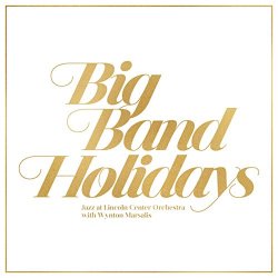 Jazz At Lincoln Center Orchestra With Wynton Marsalis - Big Band Holidays
