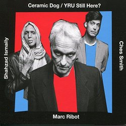 Ceramic Dog - Yru Still Here? [Explicit]