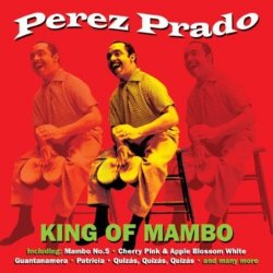 Perez Prado - King of Mambo