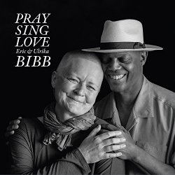 Eric & Ulrika Bibb - Pray Sing Love