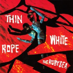 Thin White Rope - The Ruby Sea