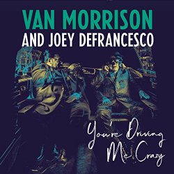 Van Morrison & Joey DeFrancesco - You're Driving Me Crazy