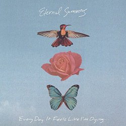 Eternal Summers - Every Day It Feels Like I'm Dying...