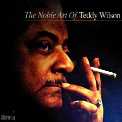   - The Noble Art Of Teddy Wilson