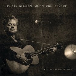 John Mellencamp - Plain Spoken - From The Chicago Theatre [Explicit]