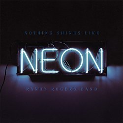 Randy Rogers - Nothing Shines Like Neon [Import USA]
