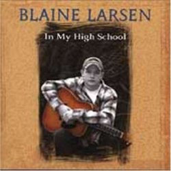 Blaine Larsen - In My High School by Blaine Larsen (2004-06-01)