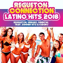 Regueton Connection - Latino Hits 2018: Reggaeton, Urbano, Denbow, Trap, Summer Hits & Kuduro