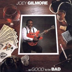 Joey Gilmore - So Good to Be Bad