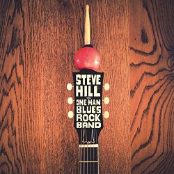 Steve Hill - The One Man Blues Rock Band (Live)