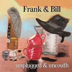 Frank & Bill - Unplugged and Uncouth