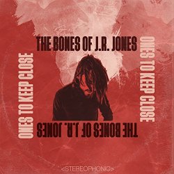The Bones of J.R. Jones - Ones to Keep Close