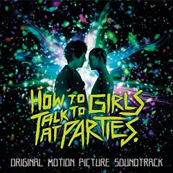   - How to Talk to Girls at Parties (Original Motion Picture Soundtrack) [Explicit]