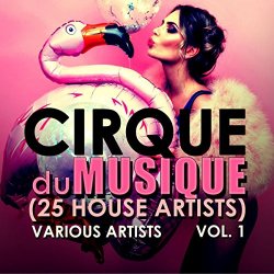 Various Artists - Cirque Du Musique, Vol. 1 (25 House Artists) [Explicit]