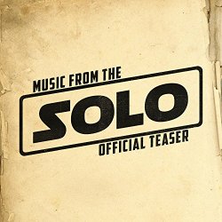   - Music from the "Solo: A Star Wars Story" Teaser Trailer