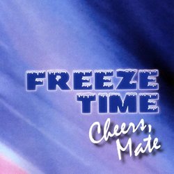 Freeze Time - Cheers, Mate