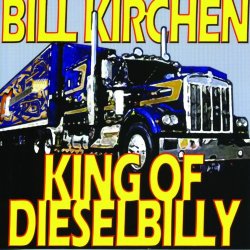 Bill Kirchen - King Of Dieselbilly