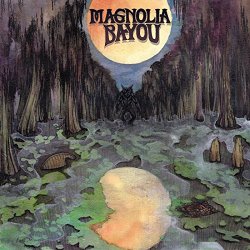 Magnolia Bayou - Magnolia Bayou [Explicit]