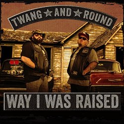 Twang And Round - Way I Was Raised